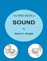 9780578424514-0578424517-The First Book of Sound: A Basic Guide to the Science of Acoustics