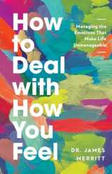 9780736985345-0736985344-How to Deal with How You Feel: Managing the Emotions That Make Life Unmanageable