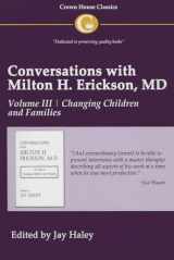 9781935810162-1935810162-Conversations with Milton H. Erickson,MD, Volume III, Changing Children and Families