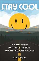9781479819393-1479819395-Stay Cool: Why Dark Comedy Matters in the Fight Against Climate Change