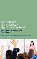 9781441157195-1441157190-The Identities and Practices of High Achieving Pupils: Negotiating Achievement and Peer Cultures
