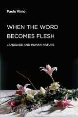 9781584350941-1584350946-When the Word Becomes Flesh: Language and Human Nature (Semiotext(e) / Foreign Agents)