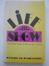 9780879101305-087910130X-Life-Show: How to See Theater in Life and Life in Theater