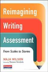 9780325074788-032507478X-Reimagining Writing Assessment: From Scales to Stories