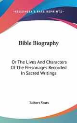 9780548047439-054804743X-Bible Biography: Or The Lives And Characters Of The Personages Recorded In Sacred Writings