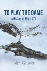 9781913166694-1913166694-To Play the Game: A History of Flight 571: COLOUR EDITION