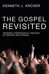 9781606083444-1606083449-The Gospel Revisited: Towards a Pentecostal Theology of Worship and Witness
