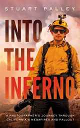 9781094163697-1094163694-Into the Inferno: A Photographer's Journey Through California's Megafires and Fallout