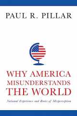 9780231165907-0231165900-Why America Misunderstands the World: National Experience and Roots of Misperception