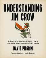 9781629631141-1629631140-Understanding Jim Crow: Using Racist Memorabilia to Teach Tolerance and Promote Social Justice