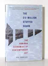 9780230610224-0230610226-The $12 Million Stuffed Shark: The Curious Economics of Contemporary Art