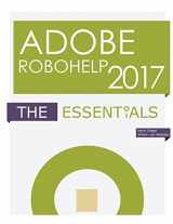 9781944607074-1944607072-Adobe RoboHelp 2017: The Essentials