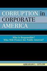 9780761831976-0761831975-Corruption in Corporate America: Who is Responsible? Who Will Protect the Public Interest?