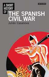 9781848856578-1848856571-A Short History of the Spanish Civil War (I.B.Tauris Short Histories)