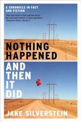 9780393076462-0393076466-Nothing Happened and Then It Did: A Chronicle in Fact and Fiction
