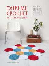 9781446306260-1446306267-Extreme Crochet with Chunky Yarn: 8 quick crochet projects for home and accessories