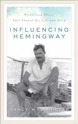 9781538102404-1538102404-Influencing Hemingway: People and Places That Shaped His Life and Work