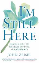 9780749952792-0749952792-I'm Still Here: Creating a Better Life for a Loved One Living with Alzheimer's. John Zeisel