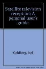 9780137912698-0137912692-Satellite Television Reception: A Personal User's Guide