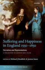 9780198748267-0198748264-Suffering and Happiness in England 1550-1850: Narratives and Representations: A collection to honour Paul Slack (The Past and Present Book Series)