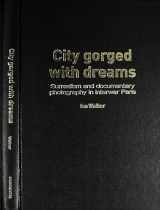 9780719062148-0719062144-City Gorged With Dreams: Surrealism and Documentary Photography in Interwar Paris