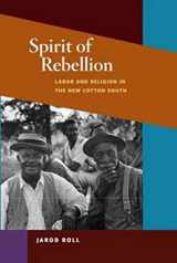 9780252077036-0252077032-Spirit of Rebellion: Labor and Religion in the New Cotton South (The Working Class in American History)