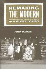 9780520230460-0520230469-Remaking the Modern: Space, Relocation, and the Politics of Identity in a Global Cairo