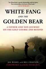 9781510740167-1510740163-White Fang and the Golden Bear: A Father-and-Son Journey on the Golf Course and Beyond