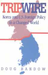 9781882577293-1882577299-Tripwire: Korea and U.S. Foreign Policy in a Changed World