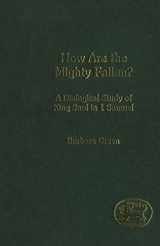 9780826462213-0826462219-How Are the Mighty Fallen?: A Dialogical Study of King Saul in 1 Samuel (The Library of Hebrew Bible/Old Testament Studies, 365)