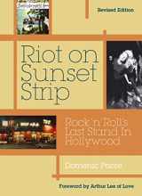 9781908279903-1908279907-Riot On Sunset Strip: Rock 'n' roll's Last Stand In Hollywood (Revised Edition)