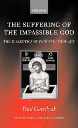 9780199269822-0199269823-The Suffering of the Impassible God: The Dialectics of Patristic Thought (Oxford Early Christian Studies)