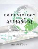 9781716792328-1716792320-Epidemiology Unmasked: An Introduction to Epidemiology in Public Health