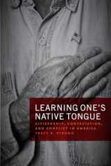 9780226623221-022662322X-Learning One's Native Tongue: Citizenship, Contestation, and Conflict in America