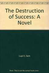 9780805935516-0805935517-The Destruction of Success: A Novel