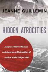 9780231183529-0231183526-Hidden Atrocities: Japanese Germ Warfare and American Obstruction of Justice at the Tokyo Trial (A Nancy Bernkopf Tucker and Warren I. Cohen Book on American–East Asian Relations)