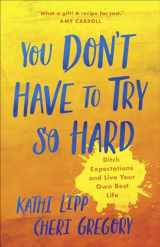 9780736974011-0736974016-You Don't Have to Try So Hard: Ditch Expectations and Live Your Own Best Life