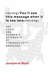 9780262038850-0262038854-You'll See This Message When It Is Too Late: The Legal and Economic Aftermath of Cybersecurity Breaches (Information Policy)