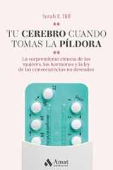 9788418114120-8418114126-Tu cerebro cuando tomas la píldora: La sorprendente ciencia de las mujeres, las hormonas y la ley de las consecuencias no deseadas (Spanish Edition)
