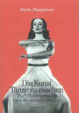 9783795904159-3795904153-Die Kunst, Tänze zu machen. Zur Choreographie des Modernen Tanzes.