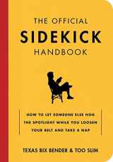 9781423619208-142361920X-The Official Sidekick Handbook: How to Let Someone Else Hog the Spotlight While You Loosen Your Belt and Take a Nap