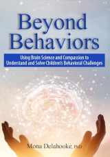 9781683731191-1683731190-Beyond Behaviors: Using Brain Science and Compassion to Understand and Solve Children's Behavioral Challenges