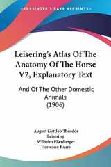 9781120635624-1120635624-Leisering's Atlas Of The Anatomy Of The Horse V2, Explanatory Text: And Of The Other Domestic Animals (1906)