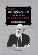 9780982131039-0982131038-The Rav Thinking Aloud on the Parsha Sefer Bamidbar: Transcripts of Shiurim of Rabbi Joseph B. Soloveitchik