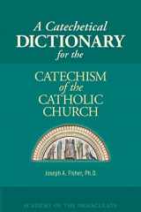9781601140760-1601140762-A Catechetical Dictionary for the Catechism of the Catholic Church