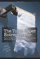 9780981808208-0981808204-The Toilet Paper Entrepreneur: The tell-it-like-it-is guide to cleaning up in business, even if you are at the end of your roll.