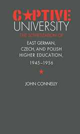 9780807825556-0807825557-Captive University: The Sovietization of East German, Czech, and Polish Higher Education, 1945-1956