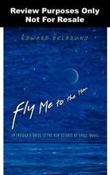 9780691128221-0691128227-Fly Me to the Moon: An Insider's Guide to the New Science of Space Travel
