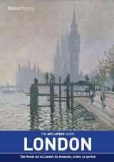 9780789325969-0789325969-The Art Lovers' Guide: London: The Finest Art in London by museum, artist, or period