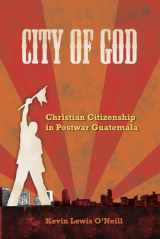 9780520260634-0520260635-City of God: Christian Citizenship in Postwar Guatemala (The Anthropology of Christianity) (Volume 7)